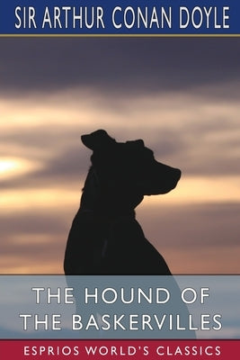 The Hound of the Baskervilles (Esprios Classics) by Doyle, Arthur Conan