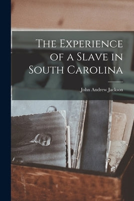 The Experience of a Slave in South Carolina Paperback Legare Street Press