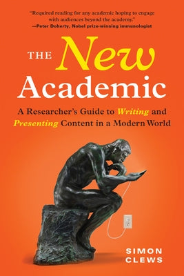 The New Academic: A Researcher's Guide to Writing and Presenting Content in a Modern World by Clews, Simon
