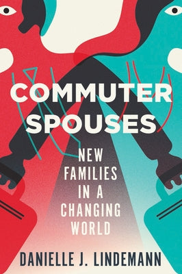 Commuter Spouses: New Families in a Changing World by Lindemann, Danielle