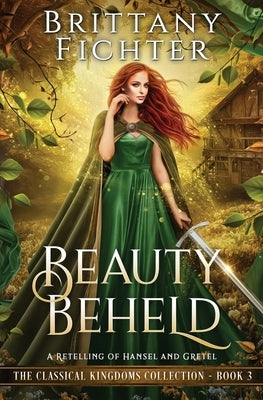 Beauty Beheld: A Retelling of Hansel and Gretel Paperback Brittany Fichter