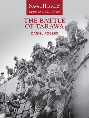 The Battle of Tarawa: Naval History Special Edition by Rogers, Daniel