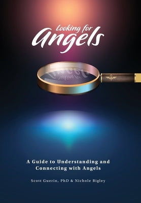 Looking for Angels: A Guide to Understanding and Connecting with Angels by Guerin, Scott