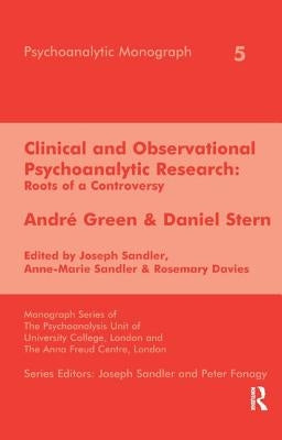 Clinical and Observational Psychoanalytic Research: Roots of a Controversy - Andre Green & Daniel Stern by Davies, Rosemary