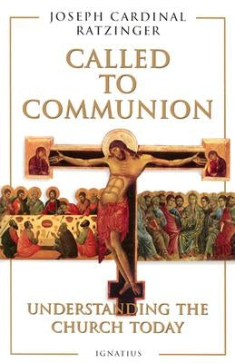 Called to Communion: Understanding the Church Today Ignatius Press