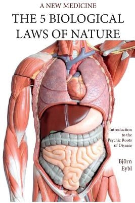 The Five Biological Laws of Nature: : A New Medicine (Color Edition) English by Eybl, Björn