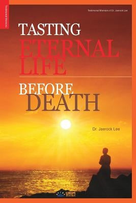 Tasting Eternal Life Before Death Paperback Urim Books USA