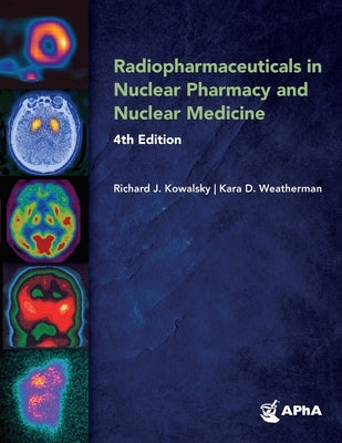Radiopharmaceuticals in Nuclear Pharmacy and Nuclear Medicine, by Kowalsky, Richard J.