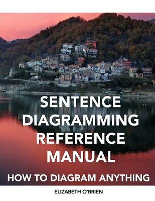 Sentence Diagramming Reference Manual: How To Diagram Anything Paperback Createspace Independent Publishing Platform