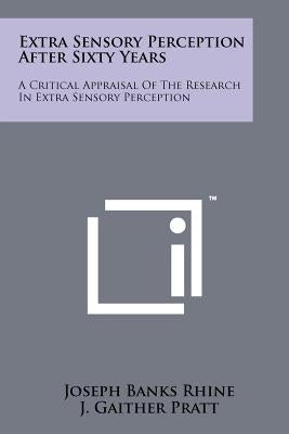 Extra Sensory Perception After Sixty Years: A Critical Appraisal Of The Research In Extra Sensory Perception Paperback Literary Licensing, LLC