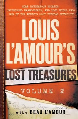 Louis l'Amour's Lost Treasures: Volume 2: More Mysterious Stories, Unfinished Manuscripts, and Lost Notes from One of the World's Most Popular Novelis by L'Amour, Louis