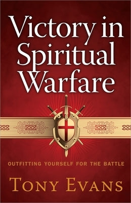 Victory in Spiritual Warfare: Outfitting Yourself for the Battle Harvest House Publishers