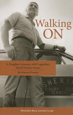 Walking on: A Daughter's Journey with Legendary Sheriff Buford Pusser by Pusser, Dwana