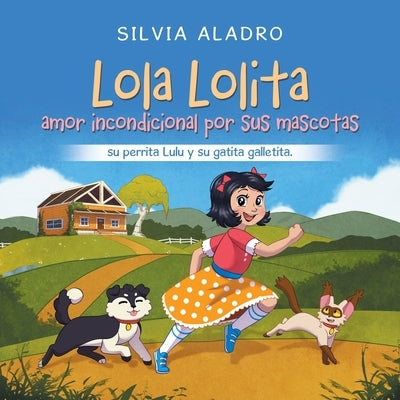 Lola Lolita amor incondicional por sus mascotas: su perrita Lulu y su gatita galletita. by Aladro, Silvia