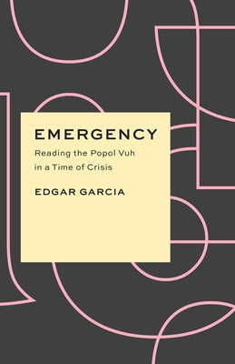Emergency: Reading the Popol Vuh in a Time of Crisis Paperback University of Chicago Press