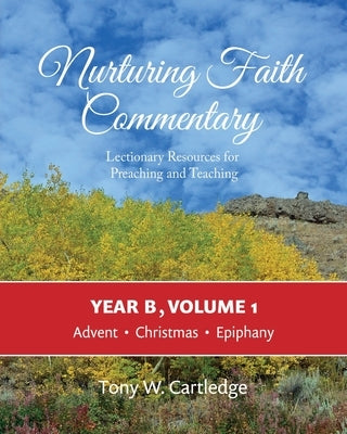 Nurturing Faith Commentary, Year B, Volume 1: Lectionary Resources for Preaching and Teaching: Advent, Christmas, Epiphany Paperback Nurturing Faith