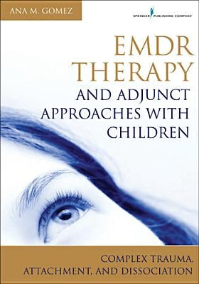 Emdr Therapy and Adjunct Approaches with Children: Complex Trauma, Attachment, and Dissociation Paperback Springer Publishing Company