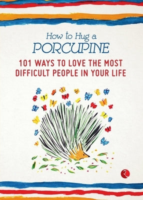 How to Hug a Porcupine: 101 Ways to Love the Most Difficult People in Your Life Paperback Rupa Publications