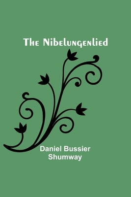 The Nibelungenlied by Bussier Shumway, Daniel