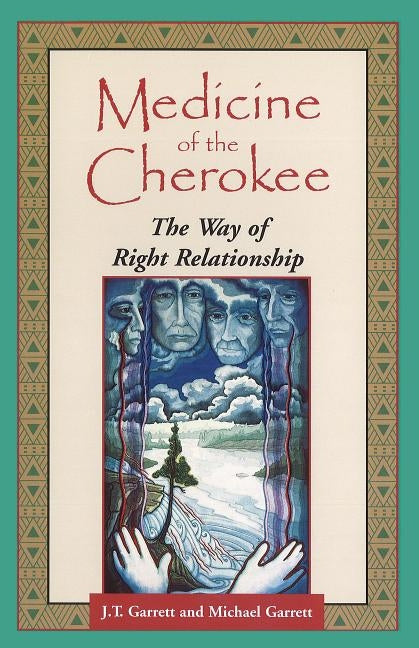 Medicine of the Cherokee: The Way of Right Relationship by Garrett, J. T.