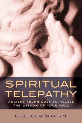 Spiritual Telepathy: Ancient Techniques to Access the Wisdom of Your Soul by Mauro, Colleen