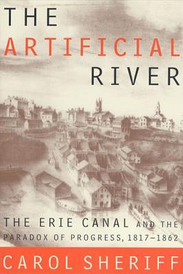 The Artificial River: The Erie Canal and the Paradox of Progress, 1817-1862 Paperback Hill & Wang