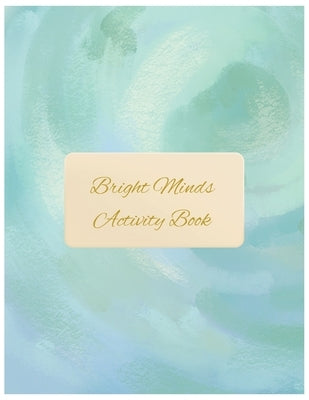 Bright Minds Activity Book: Easy Puzzles, Coloring Pages, Writing Activities, and Brain Games for Adults by Publishing, Gray Feather