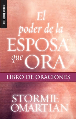El Poder de la Esposa Que Ora: Libro de Oraciones by Omartian, Stormie