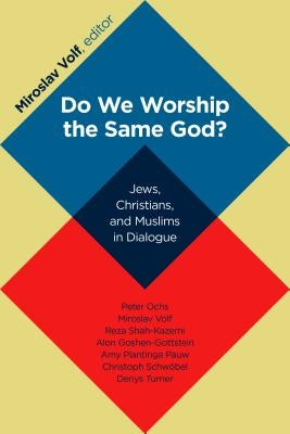 Do We Worship the Same God?: Jews, Christians, and Muslims in Dialogue Paperback William B. Eerdmans Publishing Company