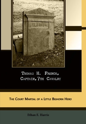 Thomas H. French, Captain, 7th Cavalry by Harris, Ethan