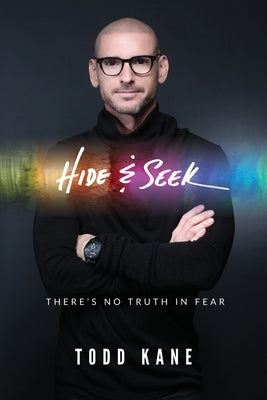 Hide & Seek: There's No Truth in Fear by Kane, Todd Aaron