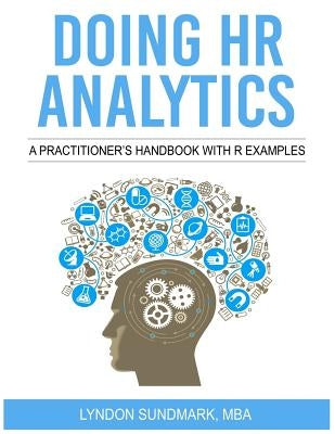 Doing HR Analytics - A Practitioner's Handbook With R Examples by Sundmark, Lyndon