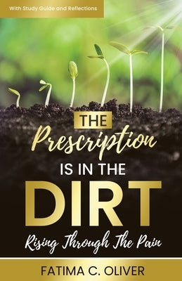 The Prescription Is in the Dirt: Rising Through The Pain Trilogy Christian Publishing