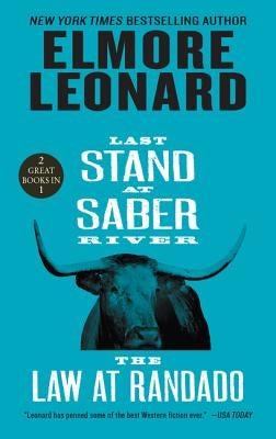 Last Stand at Saber River and the Law at Randado: Two Classic Westerns by Leonard, Elmore