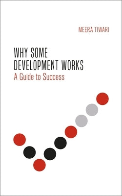 Why Some Development Works: Understanding Success Paperback Zed Books