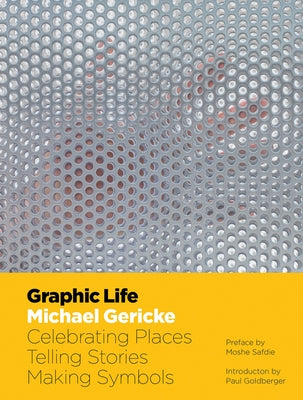 Graphic Life: Celebrating Places, Telling Stories, Making Symbols by Gericke, Michael