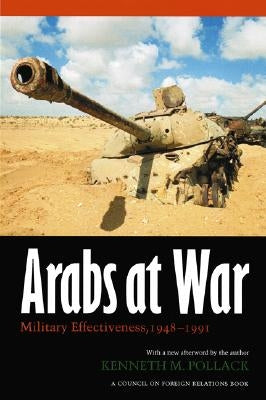 Arabs at War: Military Effectiveness, 1948-1991 by Pollack, Kenneth M.