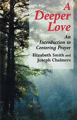 Deeper Love: An Introduction to Centering Prayer by Smith, Elizabeth