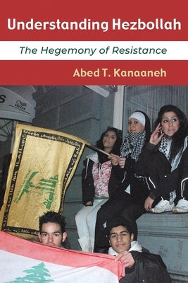 Understanding Hezbollah: The Hegemony of Resistance Paperback Syracuse University Press