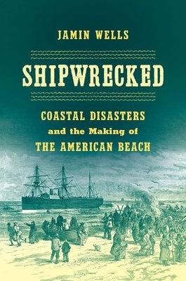 Shipwrecked: Coastal Disasters and the Making of the American Beach Paperback University of North Carolina Press