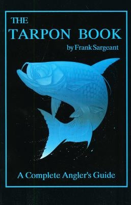 The Tarpon Book: A Complete Angler's Guide Paperback Derrydale Press