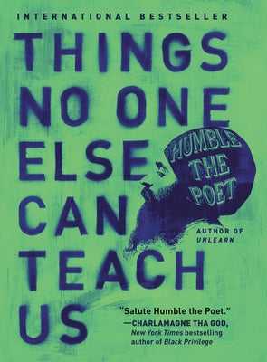 Things No One Else Can Teach Us by Humble the Poet