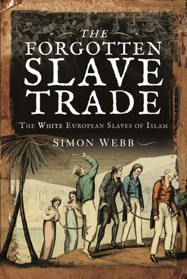 The Forgotten Slave Trade: The White European Slaves of Islam Paperback Pen and Sword History