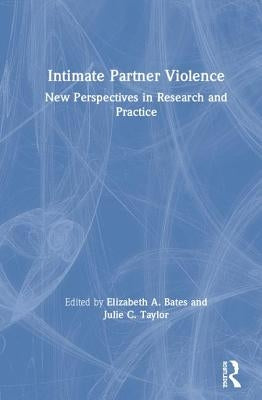 Intimate Partner Violence: New Perspectives in Research and Practice by Bates, Elizabeth A.