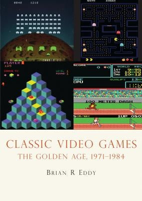 Classic Video Games: The Golden Age 1971-1984 Paperback Shire Publications