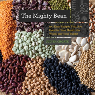 The Mighty Bean: 100 Easy Recipes That Are Good for Your Health, the World, and Your Budget Paperback Countryman Press