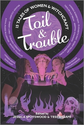 Toil & Trouble: 15 Tales of Women & Witchcraft Inkyard Press