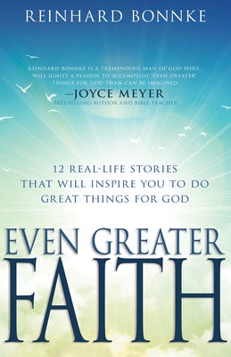 Even Greater Faith: 12 Real-Life Stories That Will Inspire You to Do Great Things for God Paperback Whitaker House