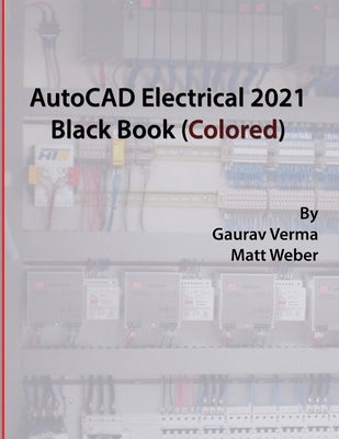 AutoCAD Electrical 2021 Black Book (Colored) by Verma, Gaurav