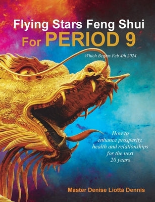 Flying Stars Feng Shui for Period 9 by Liotta Dennis, Denise